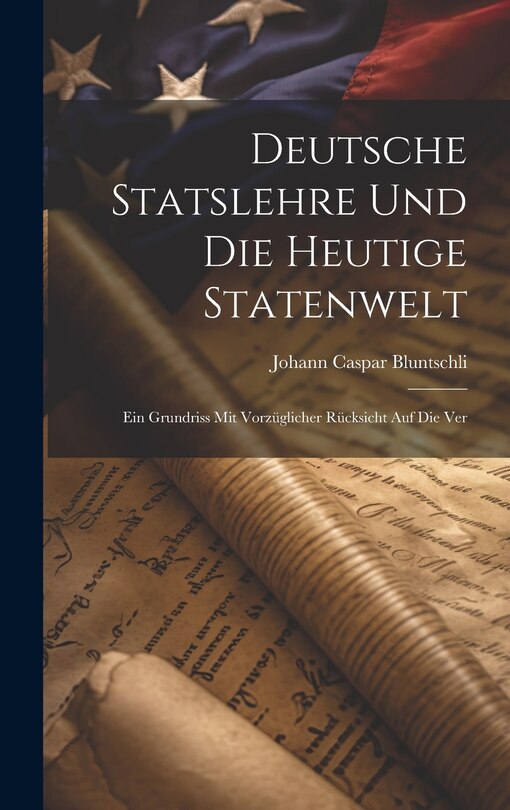 Couverture_Deutsche Statslehre und die heutige Statenwelt; ein Grundriss mit vorzüglicher Rücksicht auf die Ver