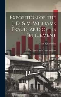 Front cover_Exposition of the J. D. & M. Williams Fraud, and of its Settlement; the Chenery & Co. Fraud, and Rem