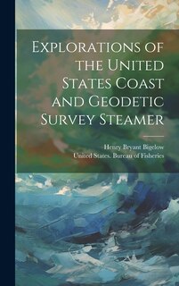 Front cover_Explorations of the United States Coast and Geodetic Survey Steamer