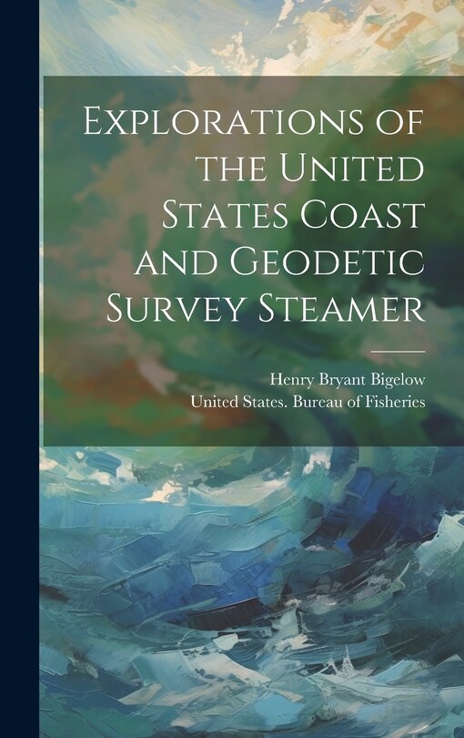 Front cover_Explorations of the United States Coast and Geodetic Survey Steamer