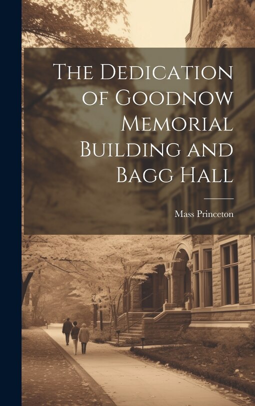 Front cover_The Dedication of Goodnow Memorial Building and Bagg Hall