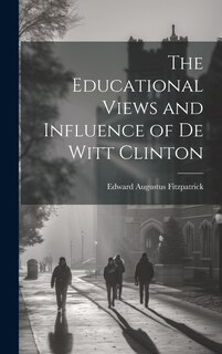 Front cover_The Educational Views and Influence of De Witt Clinton