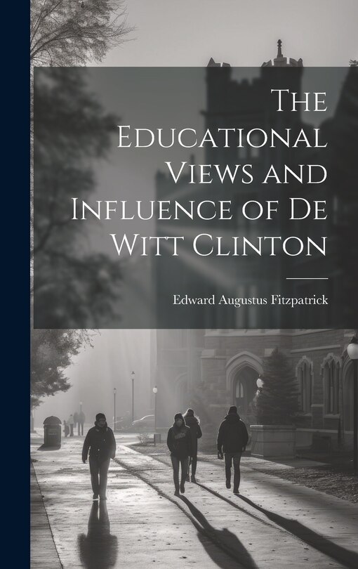 Front cover_The Educational Views and Influence of De Witt Clinton