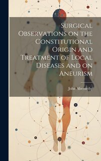 Front cover_Surgical Observations on the Constitutional Origin and Treatment of Local Diseases and on Aneurism