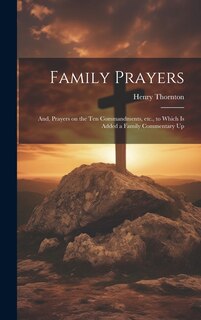 Couverture_Family Prayers; and, Prayers on the Ten Commandments, etc., to Which is Added a Family Commentary Up