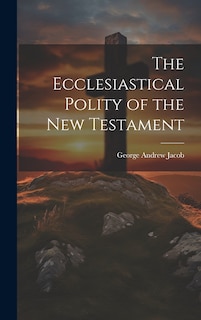 Front cover_The Ecclesiastical Polity of the New Testament