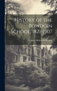 Front cover_History of the Bowdoin School, 1821-1907