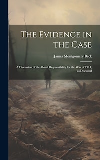Couverture_The Evidence in the Case; a Discussion of the Moral Responsibility for the war of 1914, as Disclosed