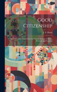 Front cover_Good Citizenship; a Book of Twenty-three Essays by Various Authors on Social, Personal, and Economi