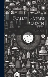 Couverture_L'&Eacute;glise D'Apr&egrave;s Calvin