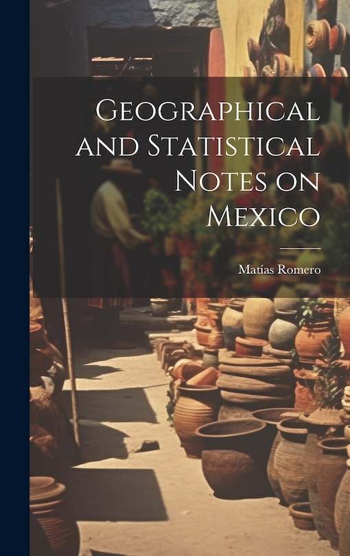 Front cover_Geographical and Statistical Notes on Mexico