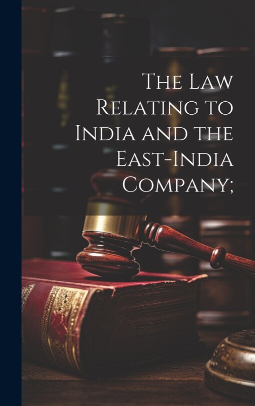 Front cover_The Law Relating to India and the East-India Company;