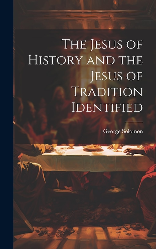 Front cover_The Jesus of History and the Jesus of Tradition Identified