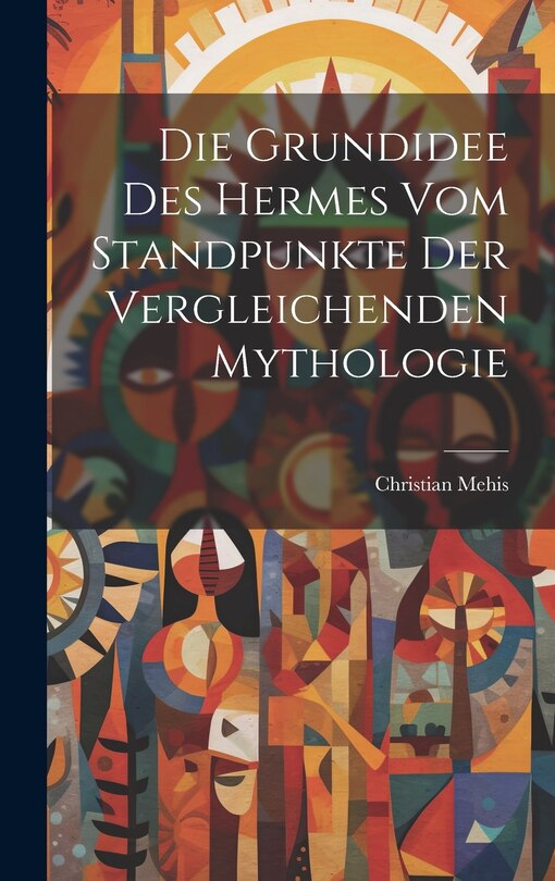Front cover_Die Grundidee Des Hermes Vom Standpunkte Der Vergleichenden Mythologie