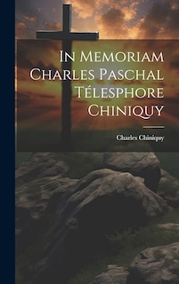 Couverture_In Memoriam Charles Paschal Télesphore Chiniquy