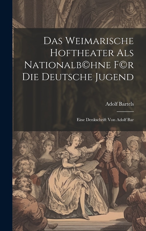 Front cover_Das Weimarische Hoftheater als Nationalb(c)hne f(c)r die deutsche Jugend; eine Denkschrift von Adolf Bar