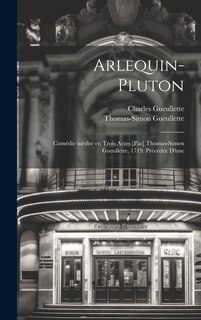 Front cover_Arlequin-Pluton; comédie inédite en trois actes [par] Thomas-Simon Gueullette, 1719. Précédée d'une