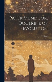 Front cover_Pater Mundi, or, Doctrine of Evolution