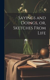 Front cover_Sayings and Doings, or, Sketches From Life