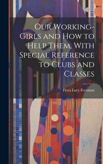 Couverture_Our Working-Girls and how to Help Them, With Special Reference to Clubs and Classes