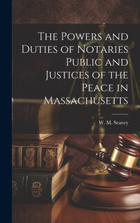 Couverture_The Powers and Duties of Notaries Public and Justices of the Peace in Massachusetts