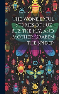 Front cover_The Wonderful Stories of Fuz-buz the fly, and Mother Graben the Spider