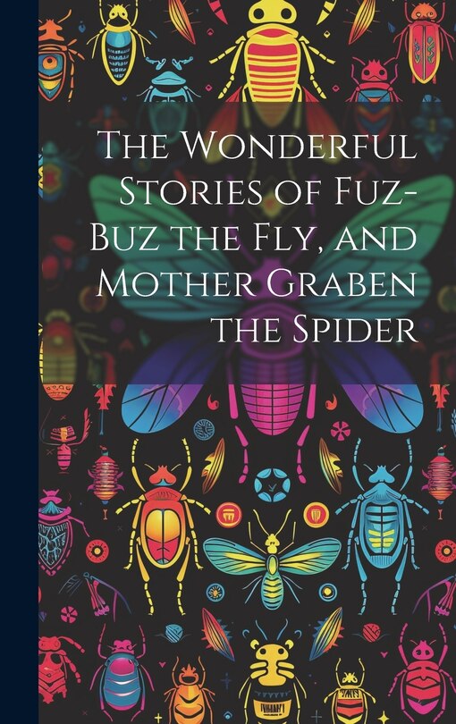 Front cover_The Wonderful Stories of Fuz-buz the fly, and Mother Graben the Spider