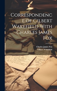 Couverture_Correspondence of Gilbert Wakefield With Charles James Fox