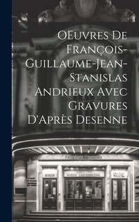 Couverture_OEuvres de François-Guillaume-Jean-Stanislas Andrieux Avec Gravures D'Après Desenne