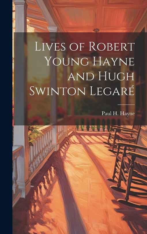 Front cover_Lives of Robert Young Hayne and Hugh Swinton Legaré