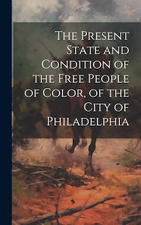 Front cover_The Present State and Condition of the Free People of Color, of the City of Philadelphia