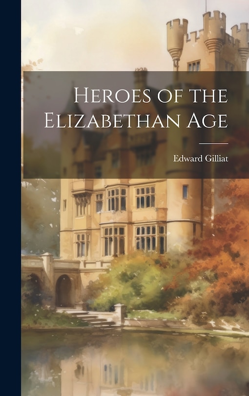 Front cover_Heroes of the Elizabethan Age