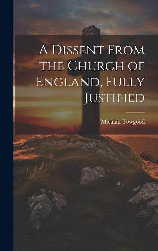 Front cover_A Dissent From the Church of England, Fully Justified