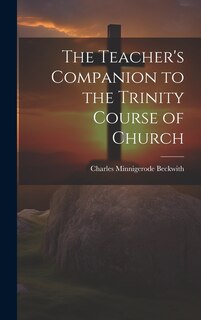 Front cover_The Teacher's Companion to the Trinity Course of Church