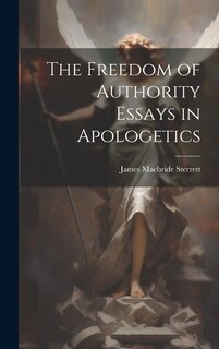 Front cover_The Freedom of Authority Essays in Apologetics