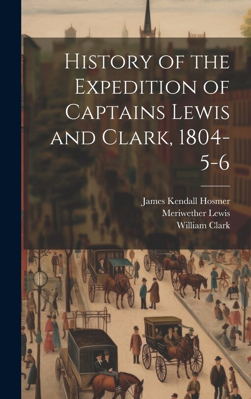 Front cover_History of the Expedition of Captains Lewis and Clark, 1804-5-6