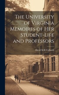 Front cover_The University of Virginia Memoires of her Student-life and Professors