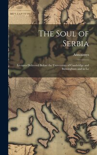 Front cover_The Soul of Serbia; Lectures Delivered Before the Universities of Cambridge and Birmingham and in Lo