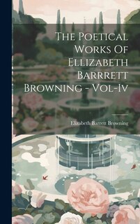 The Poetical Works Of Ellizabeth Barrrett Browning - Vol-Iv