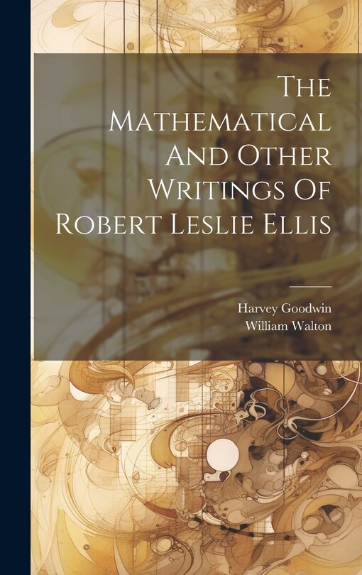 Couverture_The Mathematical And Other Writings Of Robert Leslie Ellis