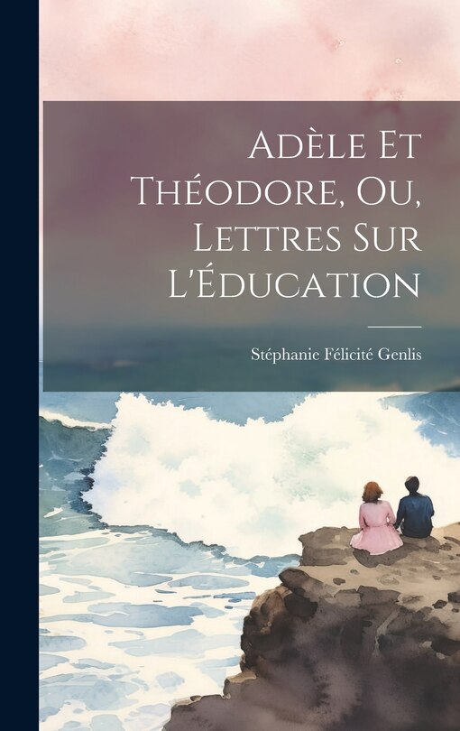 Couverture_Adèle et Théodore, ou, Lettres sur l'Éducation