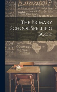 Front cover_The Primary School Spelling Book;