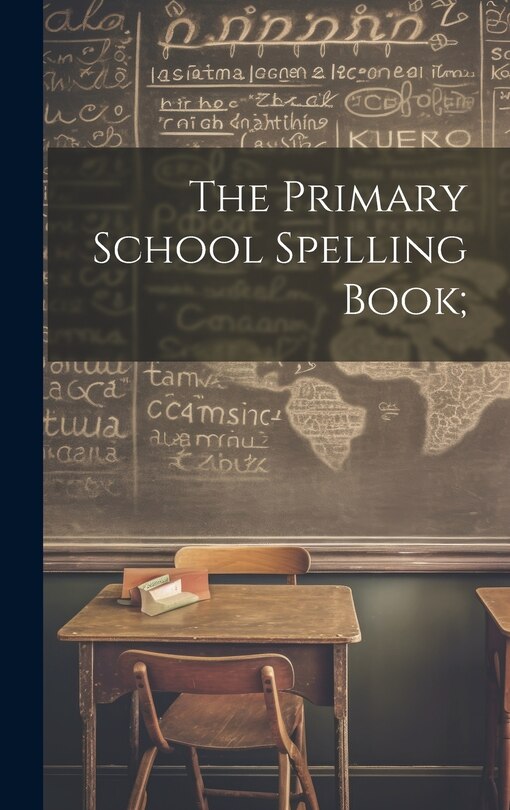 Front cover_The Primary School Spelling Book;