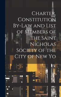 Front cover_Charter, Constitution By-Law and List of Members of the Saint Nicholas Society of the City of New Yo