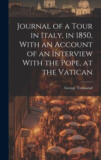 Couverture_Journal of a Tour in Italy, in 1850, With an Account of an Interview With the Pope, at the Vatican
