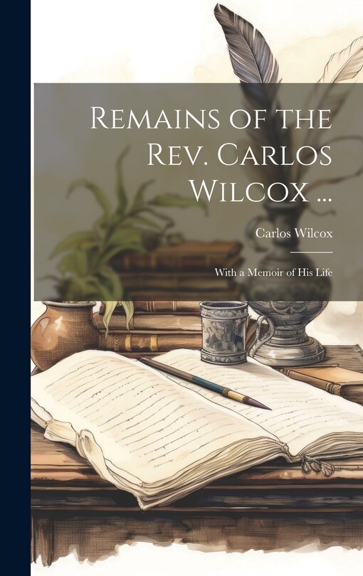 Front cover_Remains of the Rev. Carlos Wilcox ...