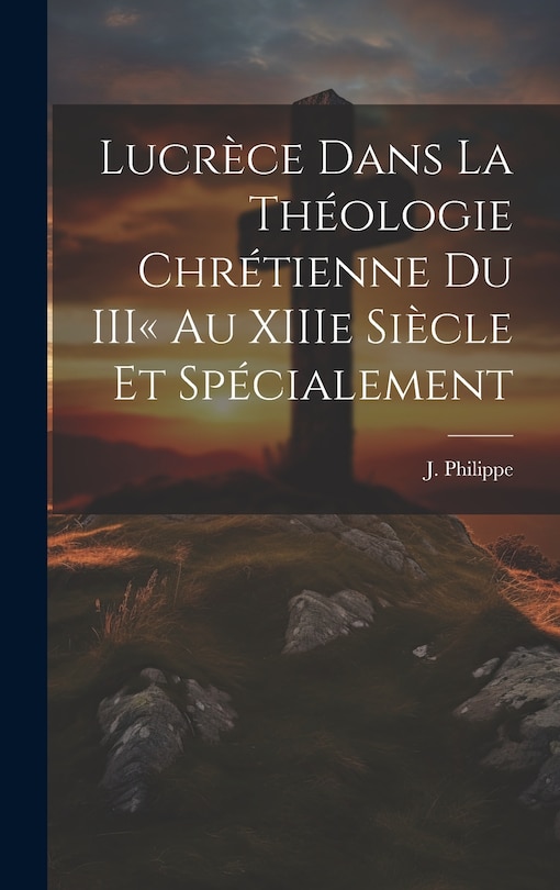 Front cover_Lucrèce dans la Théologie Chrétienne du III au XIIIe Siècle et Spécialement