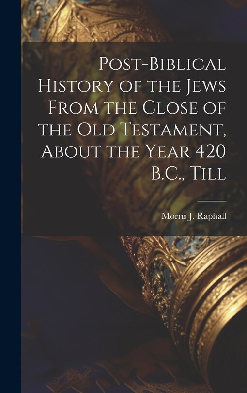 Couverture_Post-Biblical History of the Jews From the Close of the Old Testament, About the Year 420 B.C., Till