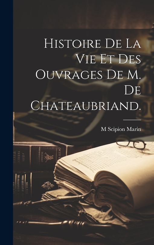 Front cover_Histoire De La Vie et Des Ouvrages De M. De Chateaubriand.