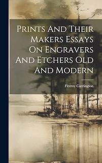Couverture_Prints And Their Makers Essays On Engravers And Etchers Old And Modern